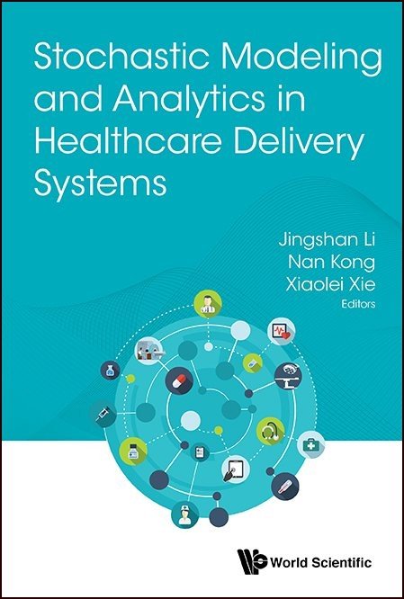 Stochastic Modeling And Analytics In Healthcare Delivery Systems