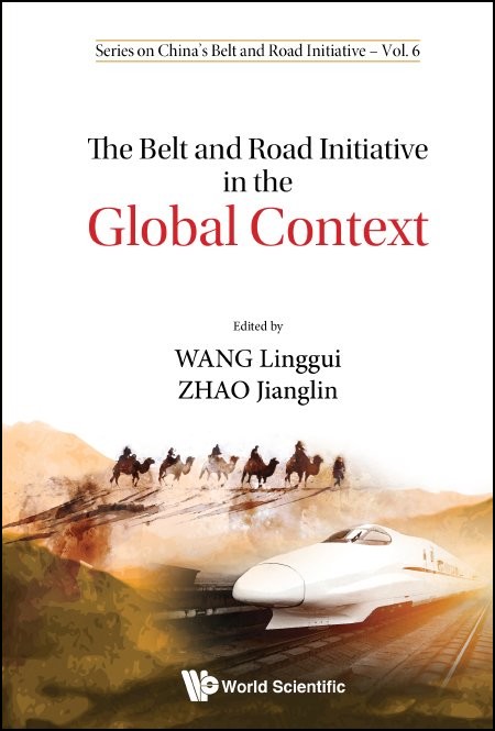 The Belt and Road Initiative in the Global Context | Series on China’s ...