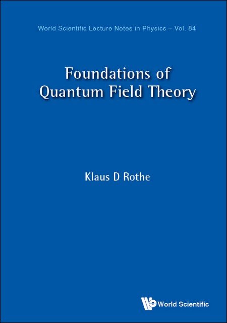 Foundations Of Quantum Field Theory | World Scientific Lecture Notes In ...